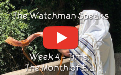 The Watchman Speaks – Week 4 – Time: The Month of Elul