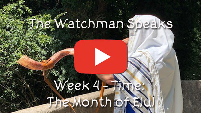 The Watchman Speaks - Week 4 - Time: The Month of Elul