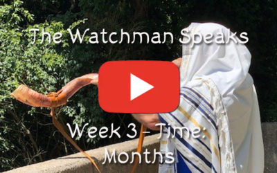 The Watchman Speaks – Week 3 – Time: Months